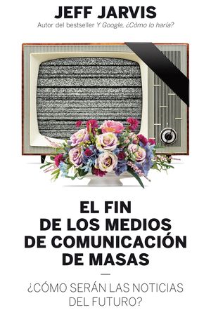 EL FIN DE LOS MEDIOS DE COMUNICACI�N DE MASAS