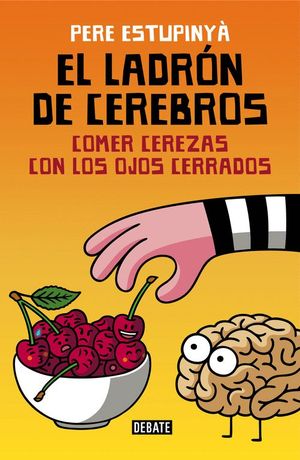 EL LADRN DE CEREBROS. COMER CEREZAS CON LOS OJOS CERRADOS