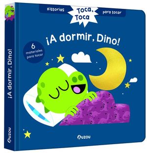 HISTORIAS PARA TOCAR. TOCA, TOCA. �A DORMIR, DINO! LIBRO CON TEXTURAS PARA BEB�S