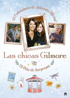 LAS CHICAS GILMORE. EL CALENDARIO DE ADVIENTO OFICIAL. 25 D�AS DE REGALOS Y SORP