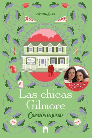 LAS CHICAS GILMORE. CORAZ�N EN JUEGO. UN NUEVO CAP�TULO EN LAS VIDAS DE LA MADRE