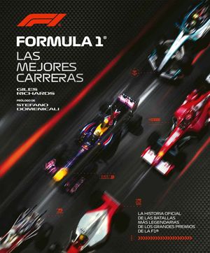 F�RMULA 1. LA HISTORIA OFICIAL DE LAS BATALLAS M�S LEGENDARIAS DE LOS GRANDES PR
